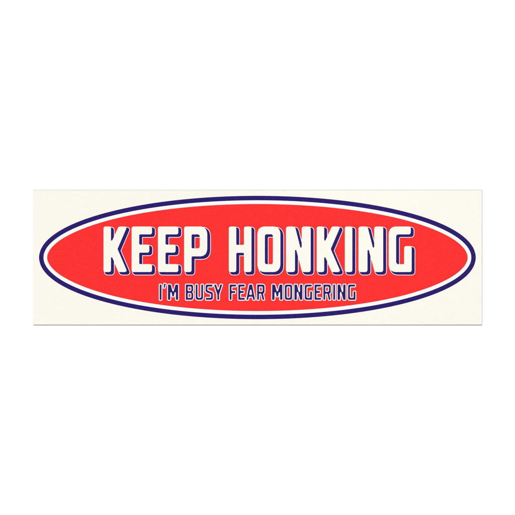Keep Honking I'm Busy Fear Mongering