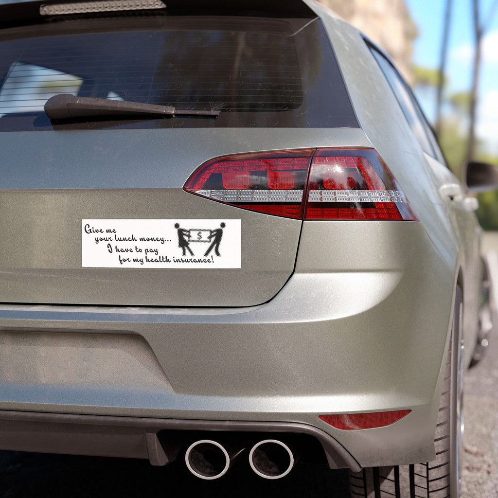 Bumper Sticker - "Give Me Your Lunch Money... I Have to Pay for My Health Insurance" Funny Political Decal