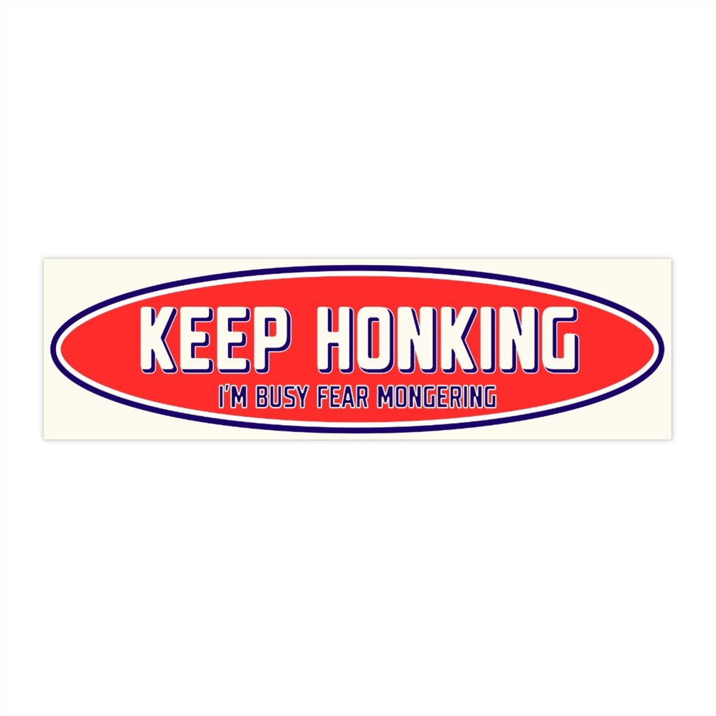 Keep Honking I'm Busy Fear Mongering